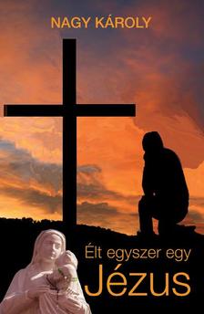 Nagy Károly - Élt egyszer egy Jézus