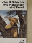 Vitus B. Dröscher - Wie menschlich sind Tiere? [antikvár]