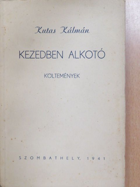 Kutas Kálmán - Kezedben alkotó [antikvár]