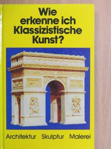 Gerd Betz - Wie erkenne ich Klassizistische Kunst? [antikvár]