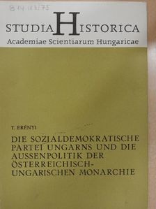 Erényi Tibor - Die Sozialdemokratische Partei Ungarns und die Aussenpolitik der Österreichisch-Ungarischen Monarchie in den Jahren 1908-1914 [antikvár]