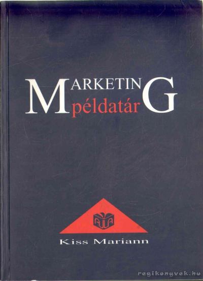 Kiss Mariann - Marketing példatár [antikvár]