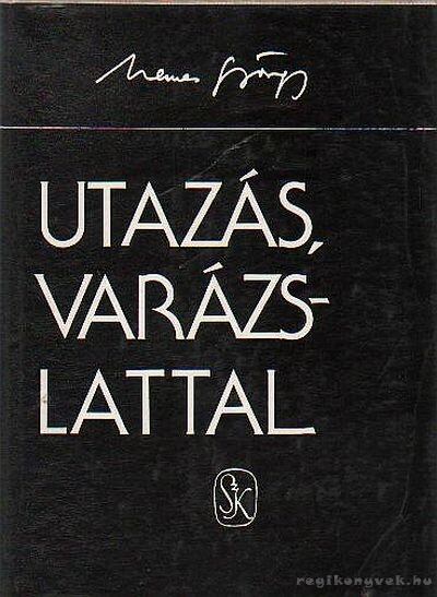NEMES GYÖRGY - Utazás, varázslattal [antikvár]