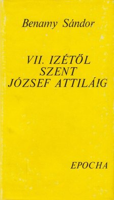 BENAMY SÁNDOR - VII. Izétől Szent József Attiláig [antikvár]