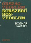 BOGNÁR KÁROLY - Országvédelem - korszerű honvédelem [antikvár]