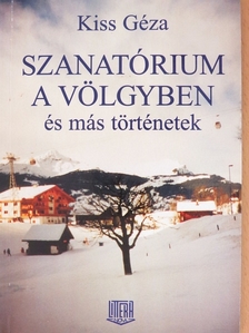 Kiss Géza - Szanatórium a völgyben [antikvár]