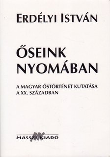 ERDÉLYI ISTVÁN - Őseink nyomában [antikvár]