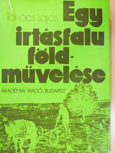 Takács Lajos - Egy irtásfalu földművelése (dedikált példány) [antikvár]