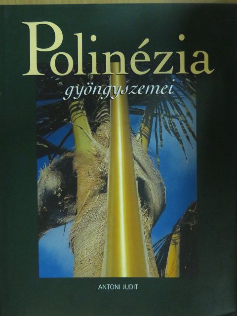 Antoni Judit - Polinézia gyöngyszemei [antikvár]