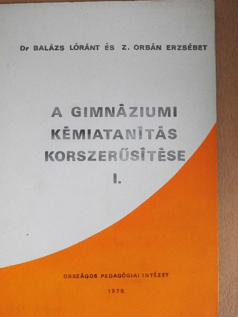 Balázs Lóránt - A gimnáziumi kémiatanítás korszerűsítése I. [antikvár]
