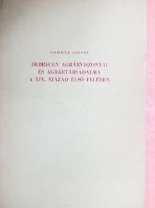 Gombár József - Debrecen agrárviszonyai és agrártársadalma a XIX. század első felében [antikvár]