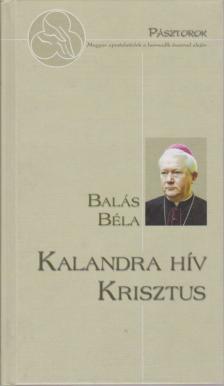 Balás Béla - Kalandra hív Krisztus [antikvár]
