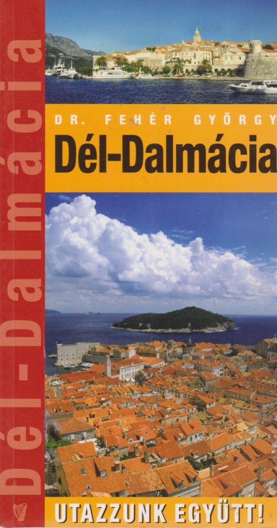 DR.FEHÉR GYÖRGY - Dél-Dalmácia - Utazzunk együtt! [antikvár]