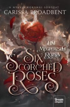 Carissa Broadbent - Six Scorched Roses - Hat megperzselt rózsa [eKönyv: epub, mobi]