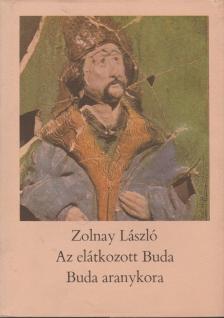 ZOLNAY LÁSZLÓ - Az elátkozott Buda / Buda aranykora [antikvár]