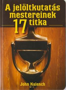 Kalench, John - A jelöltkutatás mestereinek 17 titka [antikvár]