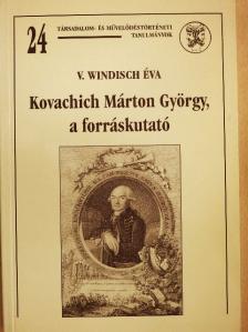 V. Windisch Éva - Kovachich Márton György, a forráskutató [antikvár]