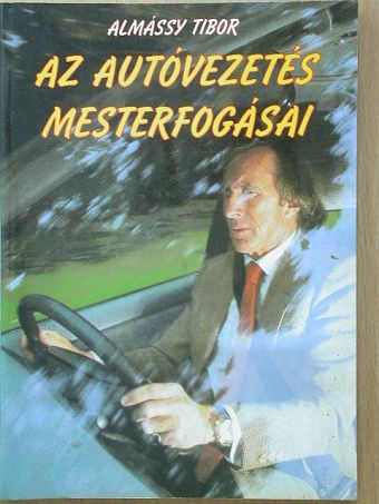 Almássy Tibor - Az autóvezetés mesterfogásai [antikvár]