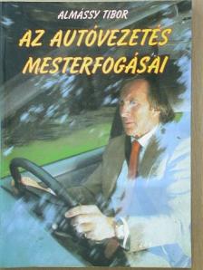 Almássy Tibor - Az autóvezetés mesterfogásai [antikvár]