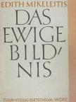 Edith Mikeleitis - Das Ewige Bildnis [antikvár]