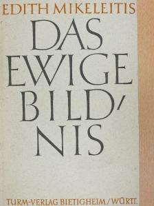 Edith Mikeleitis - Das Ewige Bildnis [antikvár]