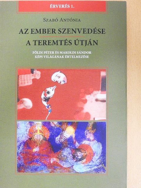 Szabó Antónia - Az ember szenvedése/A teremtés útján [antikvár]