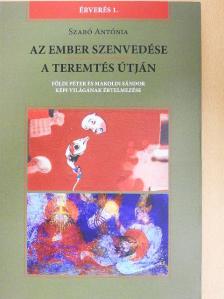 Szabó Antónia - Az ember szenvedése/A teremtés útján [antikvár]