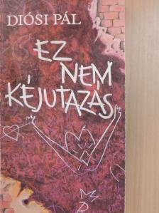 Diósi Pál - Ez nem kéjutazás [antikvár]