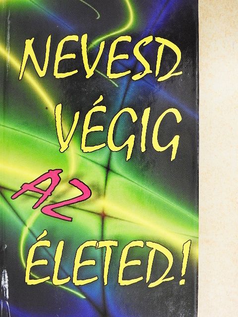 Nevesd végig az életed! [antikvár]