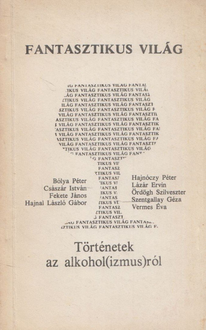 Császár István, Bólya Péter, Lázár Ervin, Hajnóczy Péter, Ördögh Szilveszter, Fekete János, Szentgallay Géza, Hajnal László Gábor, Vermes Éva - Fantasztikus világ [antikvár]