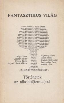 Császár István, Bólya Péter, Lázár Ervin, Hajnóczy Péter, Ördögh Szilveszter, Fekete János, Szentgallay Géza, Hajnal László Gábor, Vermes Éva - Fantasztikus világ [antikvár]