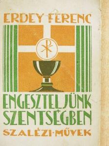 Erdey Ferenc - Engeszteljünk szentségben [antikvár]