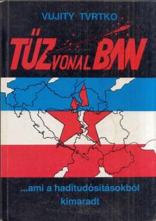 Vujity Tvrtko - Tűzvonalban [antikvár]