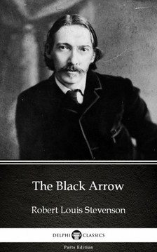 Delphi Classics Robert Louis Stevenson, - The Black Arrow by Robert Louis Stevenson (Illustrated) [eKönyv: epub, mobi]