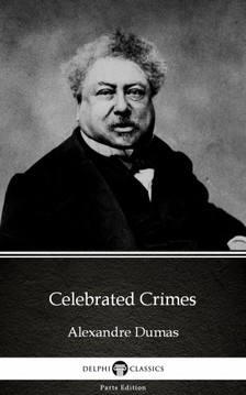 Delphi Classics Alexandre Dumas, - Celebrated Crimes by Alexandre Dumas (Illustrated) [eKönyv: epub, mobi]