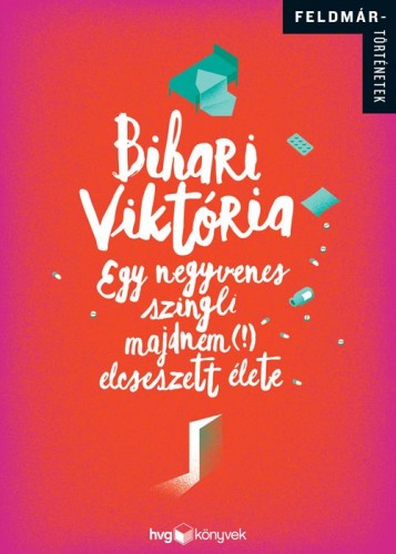 Bihari Viktória - Egy negyvenes szingli majdnem (!) elcseszett élete [eKönyv: epub, mobi]