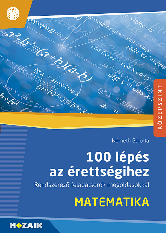 Németh Sarolta - MS-2328 Száz lépés az érettségihez - Matematika. Rendszerező feladatsorok megoldásokkal - Középszintű érettségire készülőknek (Digitális hozzáféréssel)