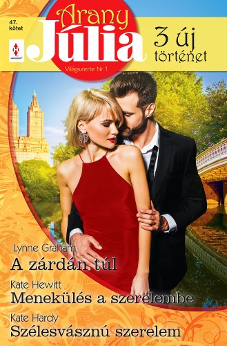 Kate Hewitt; Lynne Graham Kate Hardy; - Arany Júlia 47. - A zárdán túl; Menekülés a szerelembe; Szélesvásznú szerelem [eKönyv: epub, mobi]