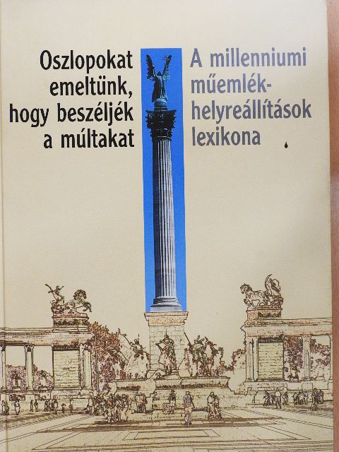 Bugár-Mészáros Károly - Oszlopokat emeltünk, hogy beszéljék a múltakat [antikvár]
