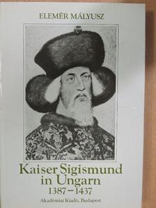 Elemér Mályusz - Kaiser Sigismund in Ungarn 1387-1437 [antikvár]