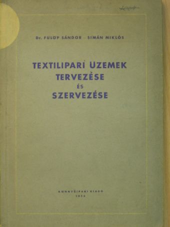 Dr. Fülöp Sándor - Textilipari üzemek tervezése és szervezése [antikvár]