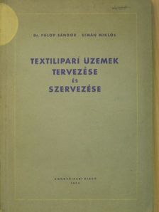 Dr. Fülöp Sándor - Textilipari üzemek tervezése és szervezése [antikvár]