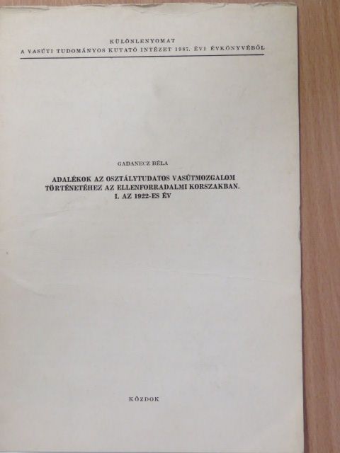 Gadanecz Béla - Adalékok az osztálytudatos vasútmozgalom történetéhez az ellenforradalmi korszakban. I. Az 1922-es év (dedikált példány) [antikvár]