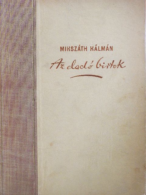 Mikszáth Kálmán - Az eladó birtok/A szelistyei asszonyok/Galamb a kalitkában [antikvár]