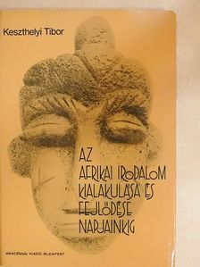 Keszthelyi Tibor - Az afrikai irodalom kialakulása és fejlődése napjainkig [antikvár]