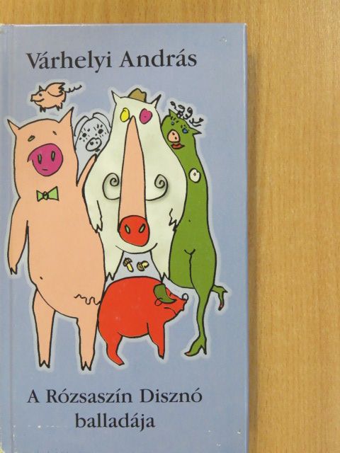Várhelyi András - A Rózsaszín Disznó balladája (dedikált példány) [antikvár]