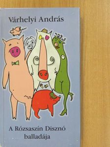 Várhelyi András - A Rózsaszín Disznó balladája (dedikált példány) [antikvár]