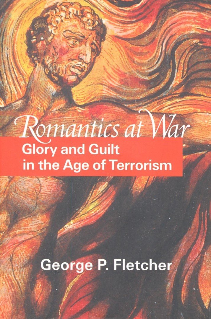 FLETCHER, GEORGE P - Romantics at War – Glory and guilt in the Age of Terrorism [antikvár]
