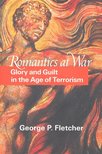 FLETCHER, GEORGE P - Romantics at War – Glory and guilt in the Age of Terrorism [antikvár]