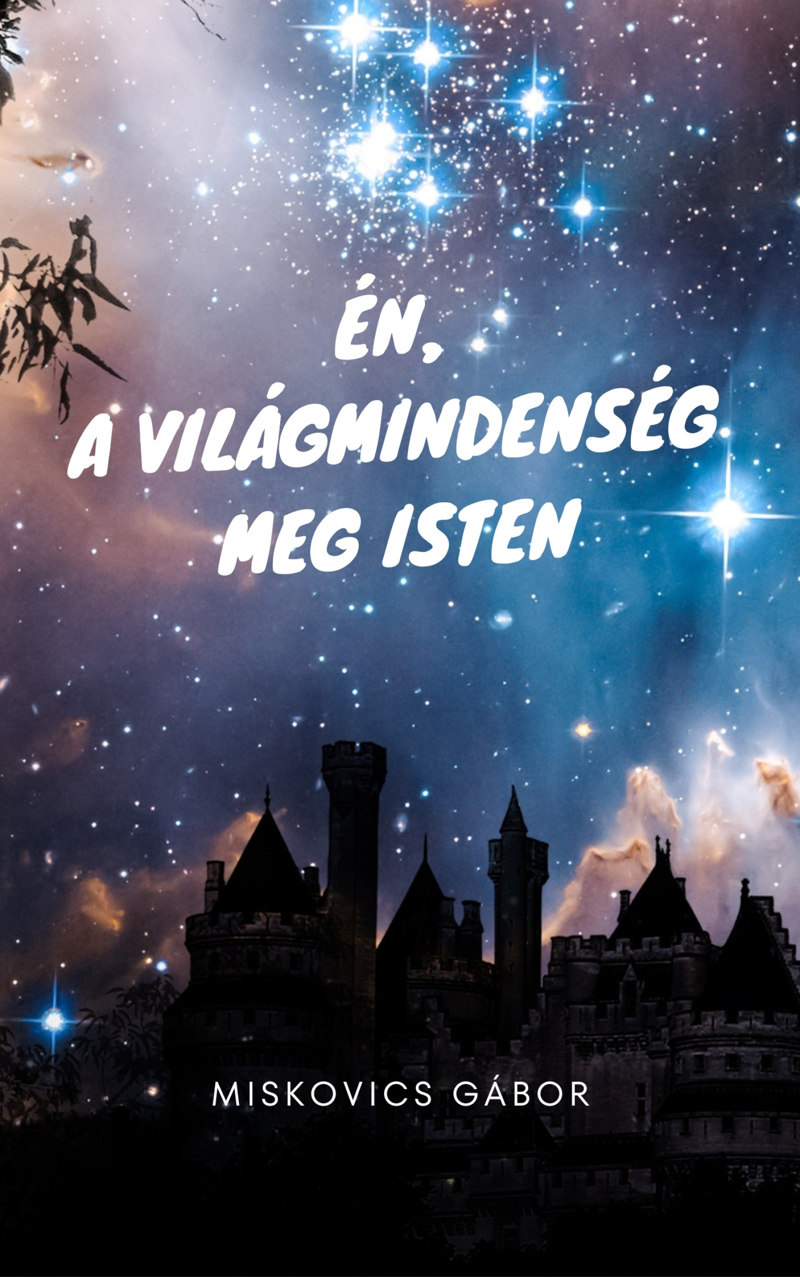 Gábor Miskovics - Én, a Világmindenség meg Isten [eKönyv: epub, mobi]